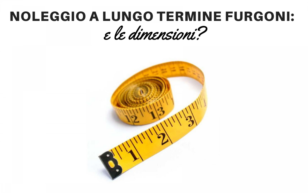 Noleggio Lungo Termine Furgoni: e le dimensioni?