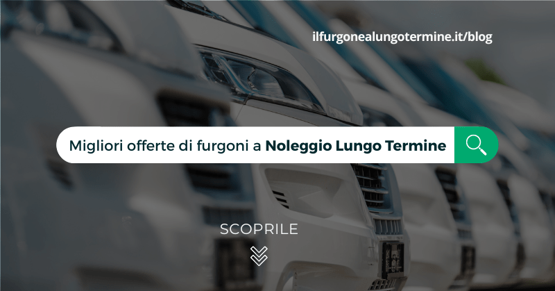 Furgoni nuovi a Noleggio Lungo Termine: migliori offerte e prezzi del 2022