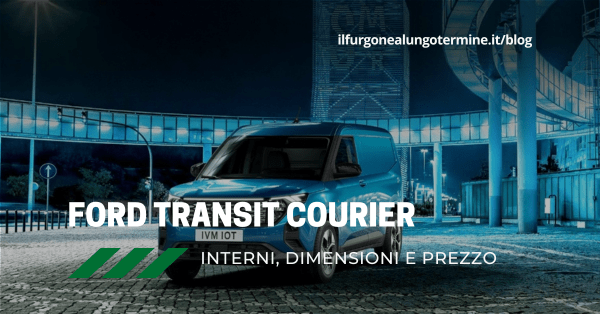 Ford Transit Courier 2023: interni, dimensioni e prezzo