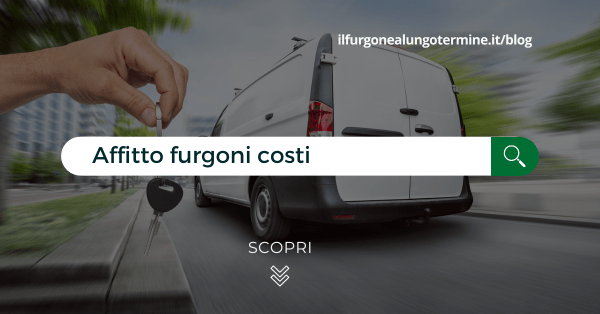 Affitto furgoni, quanto costa e come funziona