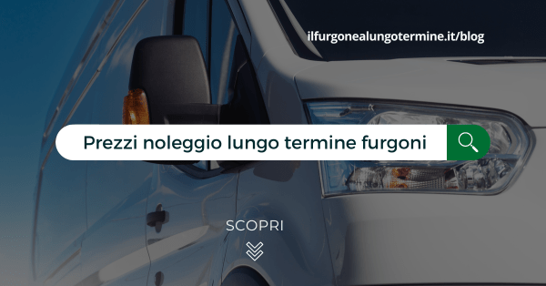 Quali sono i prezzi noleggio lungo termine furgoni