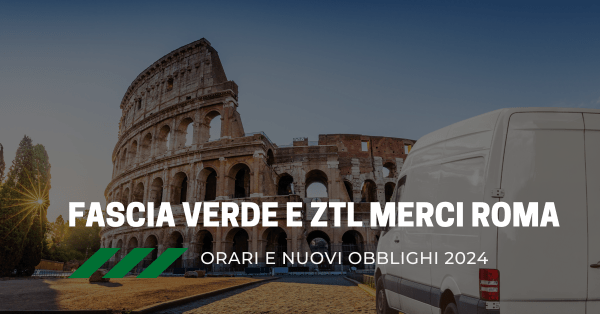 Fascia verde Roma e ztl merci: regole e orari furgoni