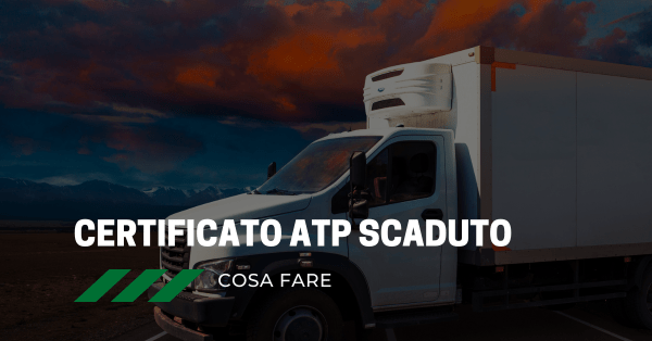 Certificato ATP Scaduto: cosa fare?